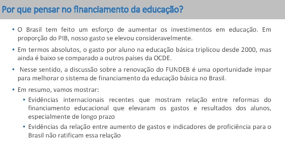 Por que pensar no financiamento da educação? • O Brasil tem feito um esforço