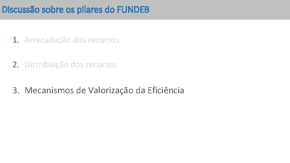 Discussão sobre os pilares do FUNDEB 1. Arrecadação dos recursos 2. Distribuição dos recursos