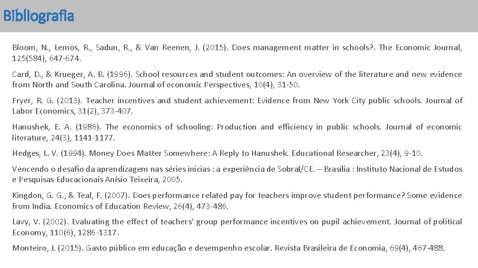 Bibliografia Bloom, N. , Lemos, R. , Sadun, R. , & Van Reenen, J.