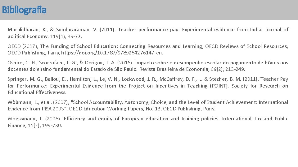 Bibliografia Muralidharan, K. , & Sundararaman, V. (2011). Teacher performance pay: Experimental evidence from