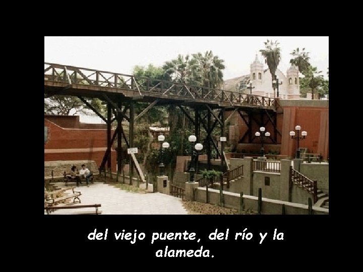 del viejo puente, del río y la alameda. 