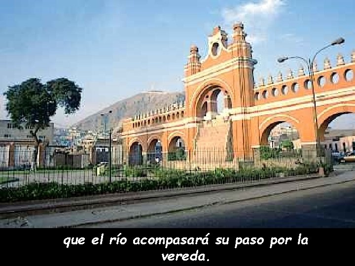 que el río acompasará su paso por la vereda. 