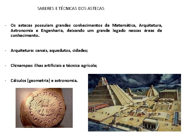SABERES E TÉCNICAS DOS ASTECAS - Os astecas possuíam grandes conhecimentos de Matemática, Arquitetura,