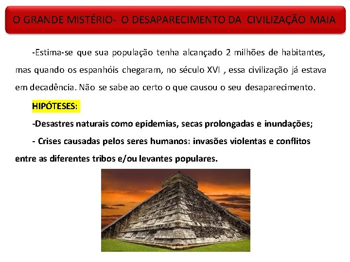 O GRANDE MISTÉRIO- O DESAPARECIMENTO DA CIVILIZAÇÃO MAIA -Estima-se que sua população tenha alcançado