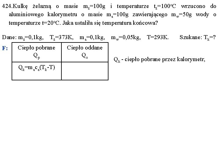 424. Kulkę żelazną o masie mż=100 g i temperaturze tż=100 o. C wrzucono do