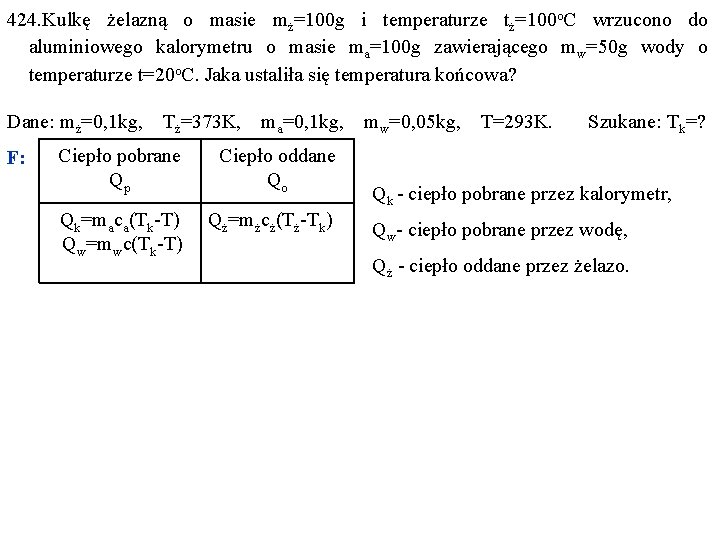 424. Kulkę żelazną o masie mż=100 g i temperaturze tż=100 o. C wrzucono do