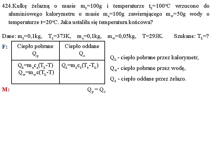 424. Kulkę żelazną o masie mż=100 g i temperaturze tż=100 o. C wrzucono do