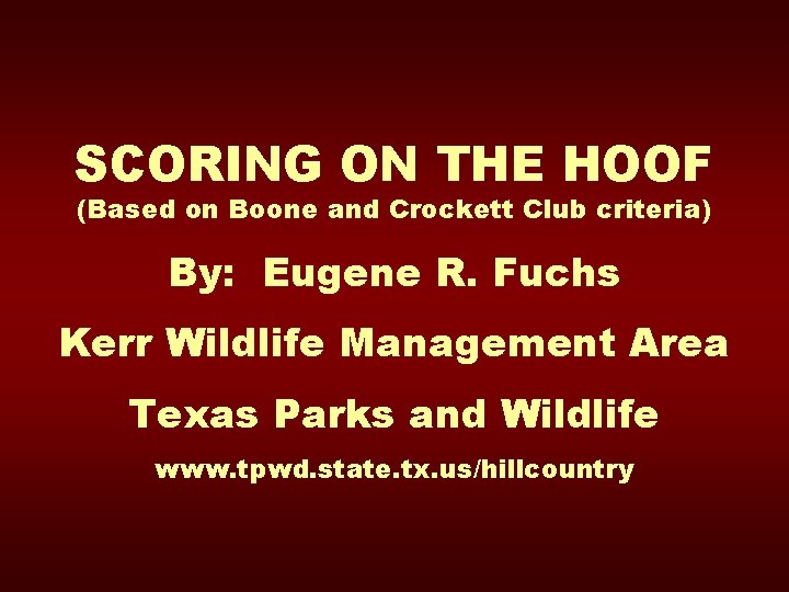 SCORING ON THE HOOF (Based on Boone and Crockett Club criteria) By: Eugene R.