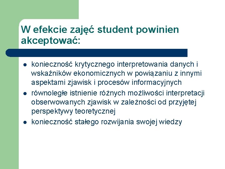 W efekcie zajęć student powinien akceptować: l l l konieczność krytycznego interpretowania danych i W efekcie zajęć student powinien akceptować: l l l konieczność krytycznego interpretowania danych i