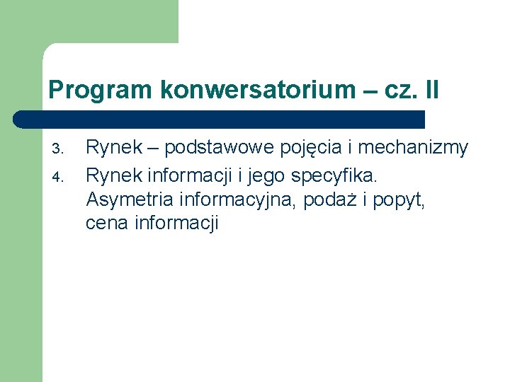 Program konwersatorium – cz. II 3. 4. Rynek – podstawowe pojęcia i mechanizmy Rynek Program konwersatorium – cz. II 3. 4. Rynek – podstawowe pojęcia i mechanizmy Rynek