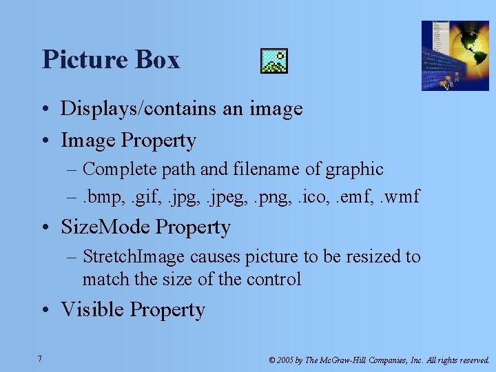 Picture Box • Displays/contains an image • Image Property – Complete path and filename Picture Box • Displays/contains an image • Image Property – Complete path and filename