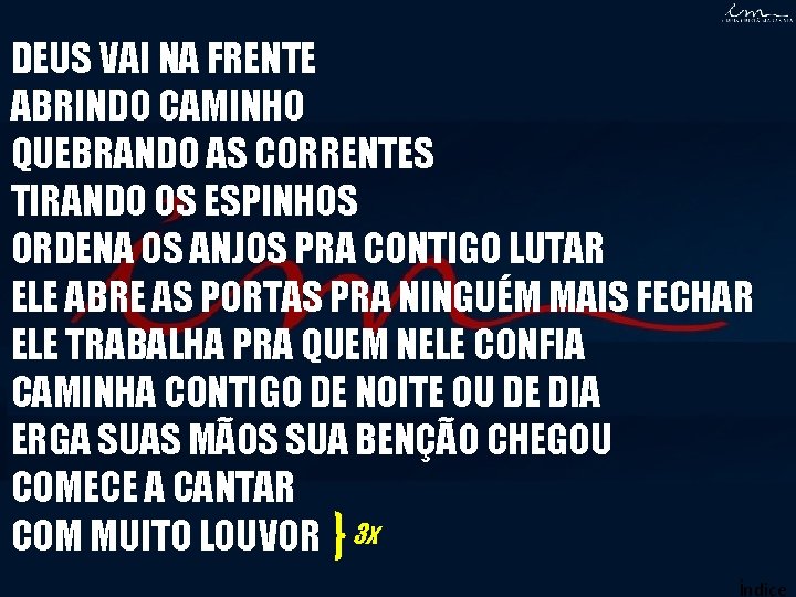 DEUS VAI NA FRENTE ABRINDO CAMINHO QUEBRANDO AS CORRENTES TIRANDO OS ESPINHOS ORDENA OS DEUS VAI NA FRENTE ABRINDO CAMINHO QUEBRANDO AS CORRENTES TIRANDO OS ESPINHOS ORDENA OS