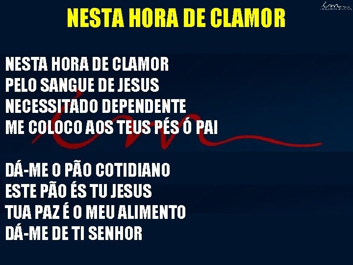 NESTA HORA DE CLAMOR PELO SANGUE DE JESUS NECESSITADO DEPENDENTE ME COLOCO AOS TEUS NESTA HORA DE CLAMOR PELO SANGUE DE JESUS NECESSITADO DEPENDENTE ME COLOCO AOS TEUS