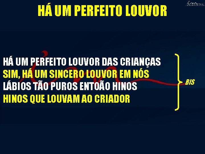 HÁ UM PERFEITO LOUVOR DAS CRIANÇAS SIM, HÁ UM SINCERO LOUVOR EM NÓS LÁBIOS HÁ UM PERFEITO LOUVOR DAS CRIANÇAS SIM, HÁ UM SINCERO LOUVOR EM NÓS LÁBIOS