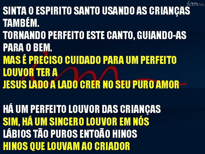 SINTA O ESPIRITO SANTO USANDO AS CRIANÇAS TAMBÉM. TORNANDO PERFEITO ESTE CANTO, GUIANDO-AS PARA SINTA O ESPIRITO SANTO USANDO AS CRIANÇAS TAMBÉM. TORNANDO PERFEITO ESTE CANTO, GUIANDO-AS PARA
