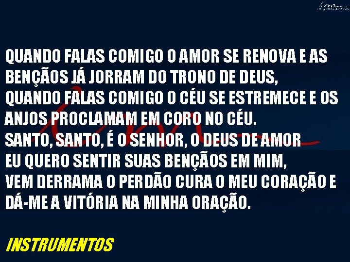 QUANDO FALAS COMIGO O AMOR SE RENOVA E AS BENÇÃOS JÁ JORRAM DO TRONO QUANDO FALAS COMIGO O AMOR SE RENOVA E AS BENÇÃOS JÁ JORRAM DO TRONO
