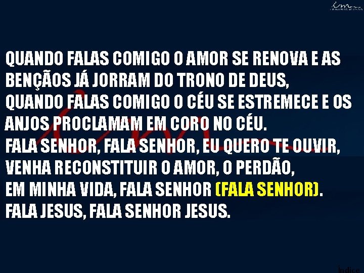 QUANDO FALAS COMIGO O AMOR SE RENOVA E AS BENÇÃOS JÁ JORRAM DO TRONO QUANDO FALAS COMIGO O AMOR SE RENOVA E AS BENÇÃOS JÁ JORRAM DO TRONO