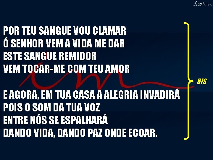 POR TEU SANGUE VOU CLAMAR Ó SENHOR VEM A VIDA ME DAR ESTE SANGUE POR TEU SANGUE VOU CLAMAR Ó SENHOR VEM A VIDA ME DAR ESTE SANGUE