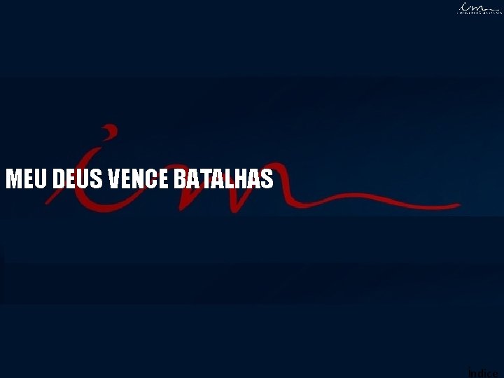 MEU DEUS VENCE BATALHAS Índice MEU DEUS VENCE BATALHAS Índice