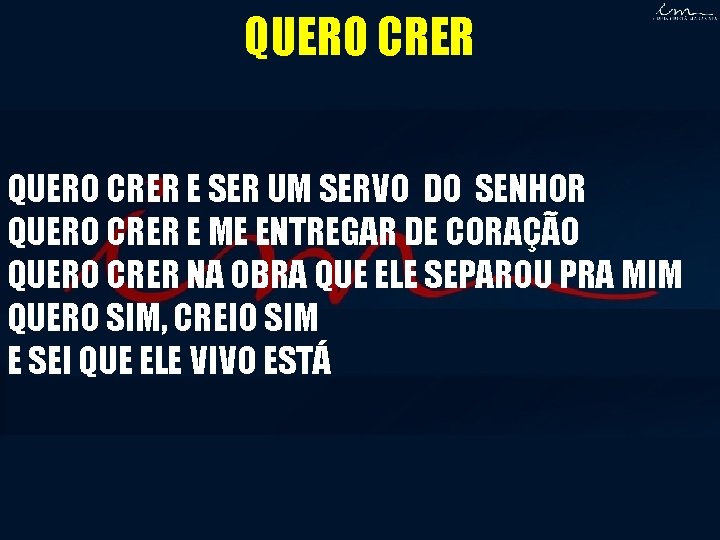 QUERO CRER E SER UM SERVO DO SENHOR QUERO CRER E ME ENTREGAR DE QUERO CRER E SER UM SERVO DO SENHOR QUERO CRER E ME ENTREGAR DE