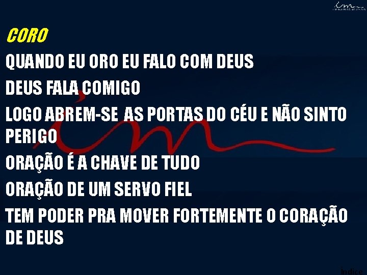 CORO QUANDO EU ORO EU FALO COM DEUS FALA COMIGO LOGO ABREM-SE AS PORTAS CORO QUANDO EU ORO EU FALO COM DEUS FALA COMIGO LOGO ABREM-SE AS PORTAS