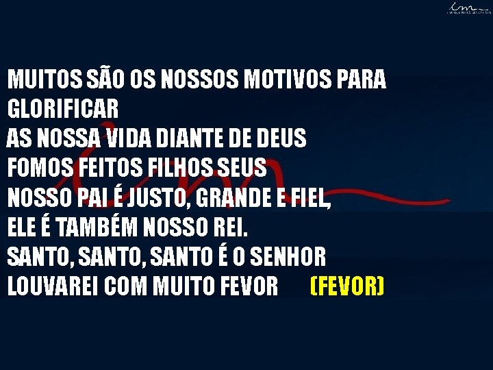 MUITOS SÃO OS NOSSOS MOTIVOS PARA GLORIFICAR AS NOSSA VIDA DIANTE DE DEUS FOMOS MUITOS SÃO OS NOSSOS MOTIVOS PARA GLORIFICAR AS NOSSA VIDA DIANTE DE DEUS FOMOS