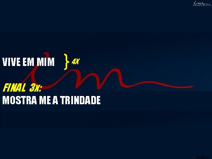 VIVE EM MIM 4 X FINAL 3 x: MOSTRA ME A TRINDADE Índice VIVE EM MIM 4 X FINAL 3 x: MOSTRA ME A TRINDADE Índice