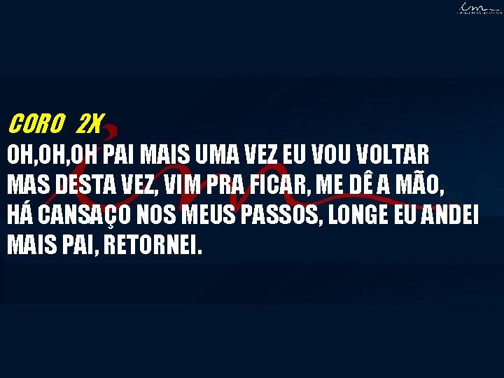 CORO 2 X OH, OH PAI MAIS UMA VEZ EU VOLTAR MAS DESTA VEZ, CORO 2 X OH, OH PAI MAIS UMA VEZ EU VOLTAR MAS DESTA VEZ,