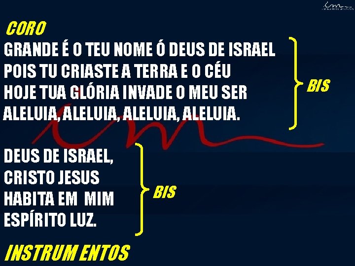CORO GRANDE É O TEU NOME Ó DEUS DE ISRAEL POIS TU CRIASTE A CORO GRANDE É O TEU NOME Ó DEUS DE ISRAEL POIS TU CRIASTE A