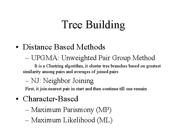 Tree Building • Distance Based Methods – UPGMA: Unweighted Pair Group Method It is