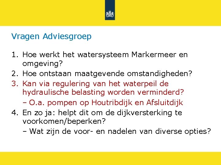 Vragen Adviesgroep 1. Hoe werkt het watersysteem Markermeer en omgeving? 2. Hoe ontstaan maatgevende