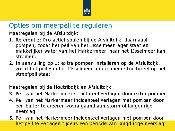 Opties om meerpeil te reguleren Maatregelen bij de Afsluitdijk: 1. Referentie: Pro-actief spuien bij