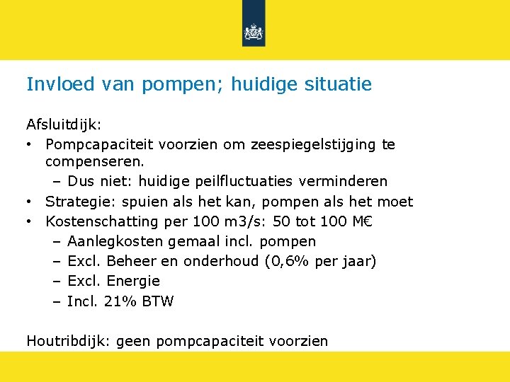 Invloed van pompen; huidige situatie Afsluitdijk: • Pompcapaciteit voorzien om zeespiegelstijging te compenseren. –