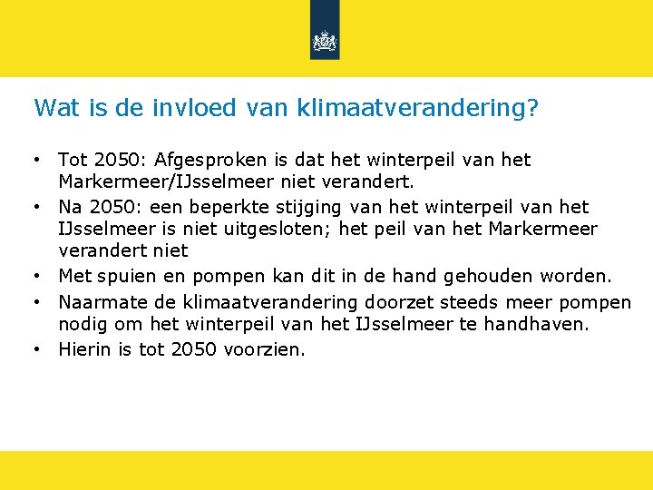 Wat is de invloed van klimaatverandering? • Tot 2050: Afgesproken is dat het winterpeil