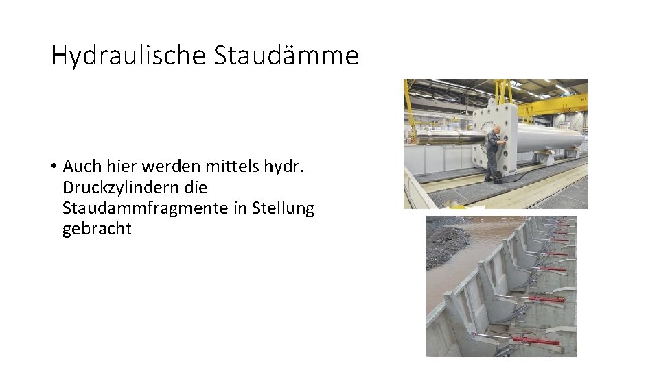 Hydraulische Staudämme • Auch hier werden mittels hydr. Druckzylindern die Staudammfragmente in Stellung gebracht