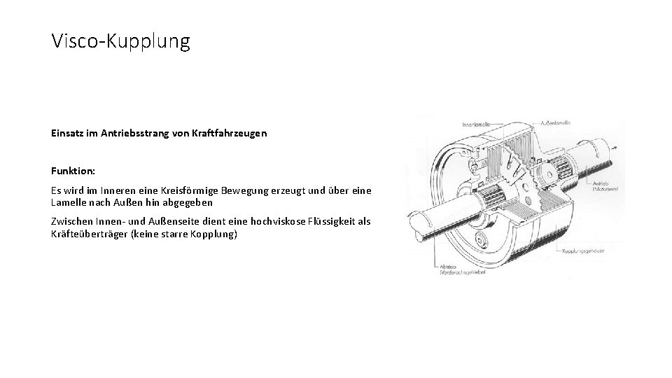 Visco-Kupplung Einsatz im Antriebsstrang von Kraftfahrzeugen Funktion: Es wird im Inneren eine Kreisförmige Bewegung