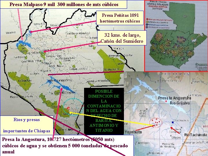 Presa Malpaso 9 mil 300 millones de mts cúbicos Presa Peñitas 1091 hectómetros cúbicos