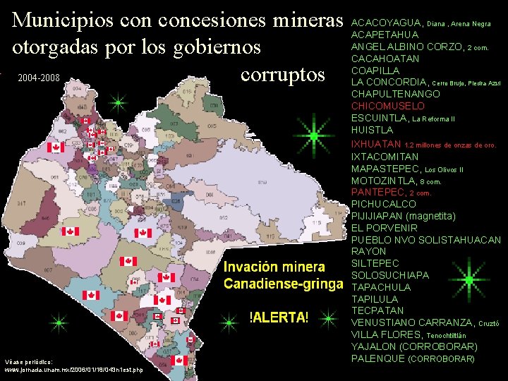 Municipios concesiones mineras otorgadas por los gobiernos 2004 -2008 corruptos Véase periódico: www. jornada.