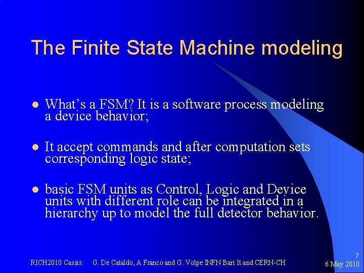 The Finite State Machine modeling l What’s a FSM? It is a software process