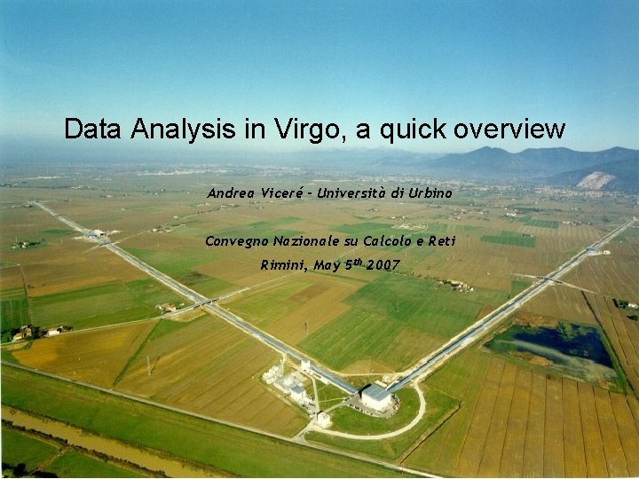 Data Analysis in Virgo, a quick overview Andrea Viceré – Università di Urbino Convegno