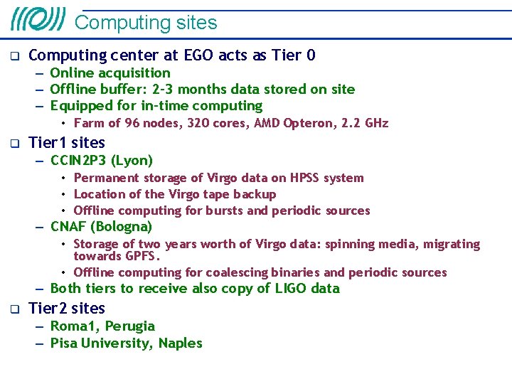 Computing sites Computing center at EGO acts as Tier 0 – Online acquisition –