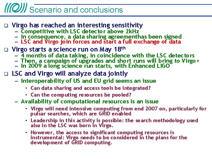 Scenario and conclusions Virgo has reached an interesting sensitivity Virgo starts a science run