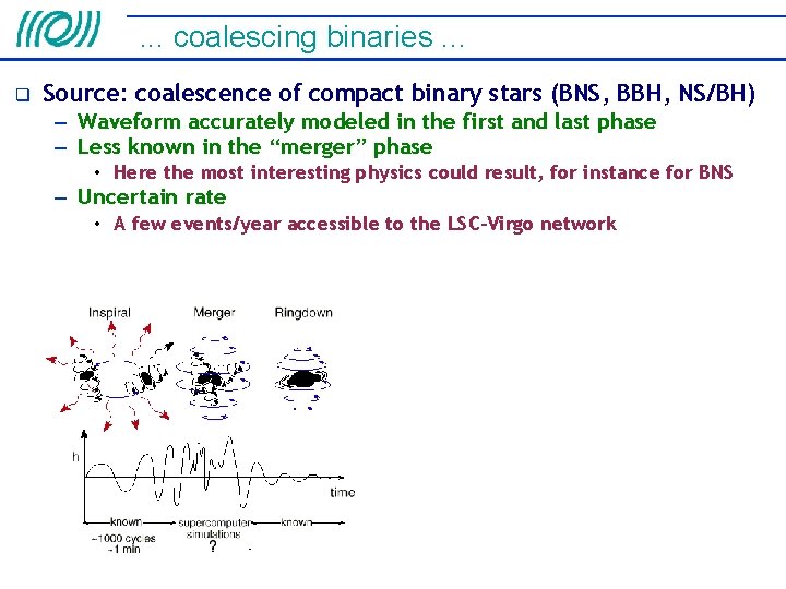 . . . coalescing binaries. . . Source: coalescence of compact binary stars (BNS,