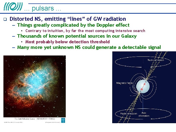 . . . pulsars. . . Distorted NS, emitting “lines” of GW radiation –