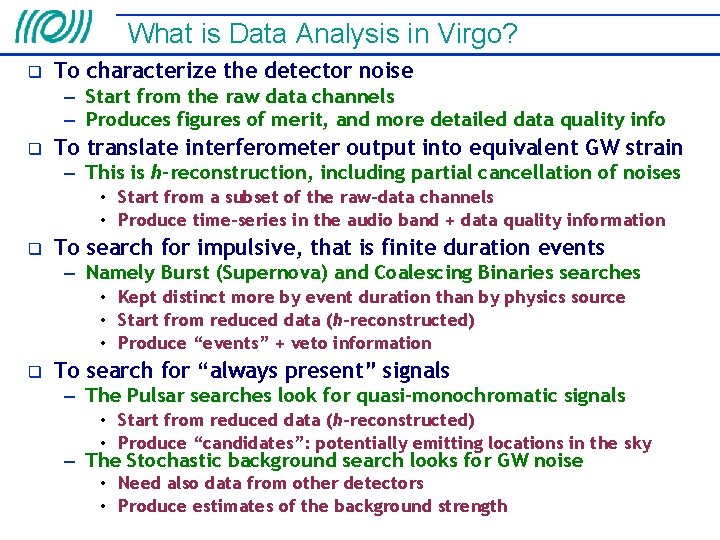 What is Data Analysis in Virgo? To characterize the detector noise – Start from