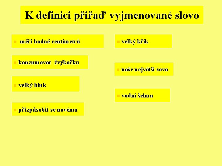 K definici přiřaď vyjmenované slovo n měří hodně centimetrů n konzumovat žvýkačku n n