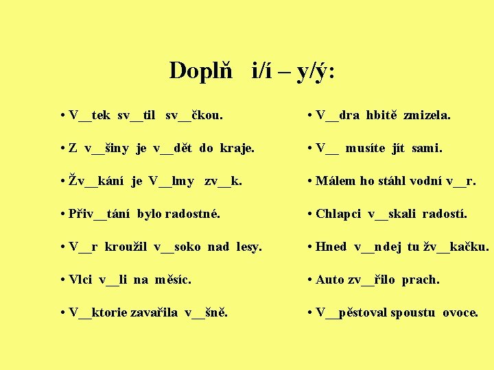 Doplň i/í – y/ý: • V__tek sv__til sv__čkou. • V__dra hbitě zmizela. • Z
