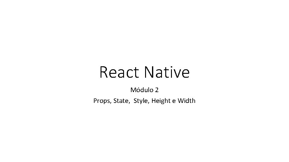 React Native Módulo 2 Props, State, Style, Height e Width 