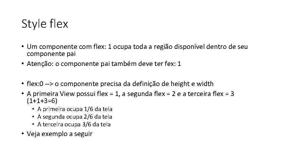 Style flex • Um componente com flex: 1 ocupa toda a região disponível dentro