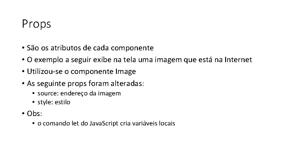 Props • São os atributos de cada componente • O exemplo a seguir exibe